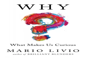 Why: What Makes Us Curious